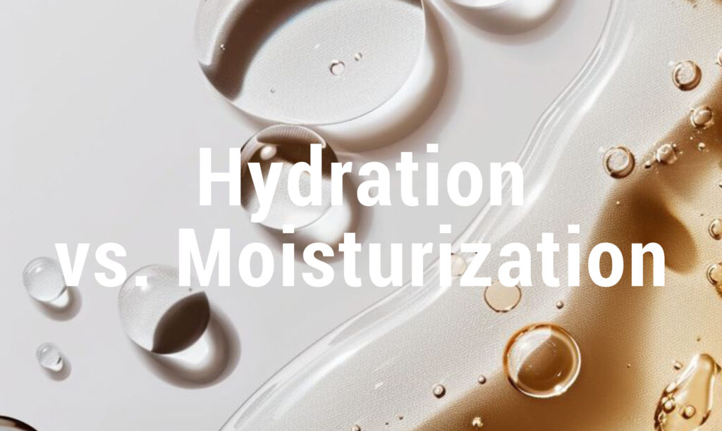 Hydration vs Moisturization
